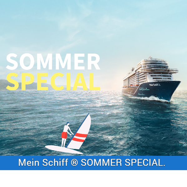 Mein Schiff ® SOMMER SPECIAL Mein Schiff ® SOMMER SPECIAL
