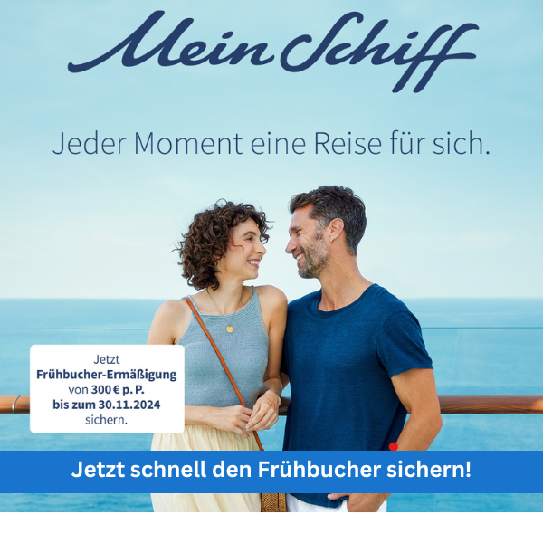 Mein Schiff Frühbucher endet! Mein Schiff Frühbucher endet!