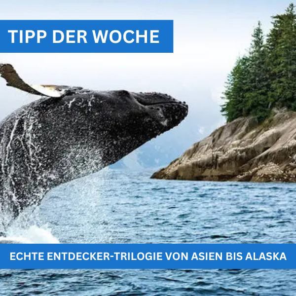 ECHTE ENTDECKER-TRILOGIE VON ASIEN BIS ALASKA